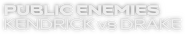 Logo of Public Enemies: Kendrick vs Drake image size 1213x220