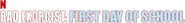 Logo of Bad Exorcist: First Day of School image size 625x79