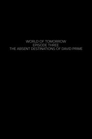 Poster of World of Tomorrow Episode Three: The Absent Destinations of David Prime image size 1920x2880
