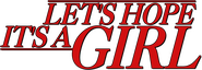 Logo of Let's Hope It's a Girl image size 761x264