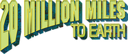 Logo of 20 Million Miles to Earth image size 1566x658