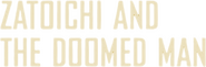 Logo of Zatoichi and the Doomed Man image size 699x229