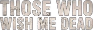 Logo of Those Who Wish Me Dead image size 1549x511