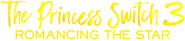 Logo of The Princess Switch 3: Romancing the Star image size 732x163