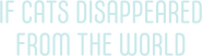 Logo of If Cats Disappeared from the World image size 1274x361