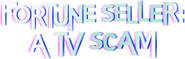 Logo of Fortune Seller: A TV Scam image size 1302x412