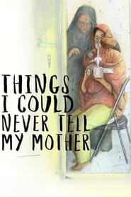 Things I Could Never Tell My Mother