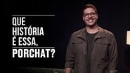 Que História é Essa, Porchat?  