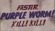 Faster, Purple Worm! Kill! Kill!  