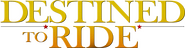 Logo of Destined to Ride image size 1578x408