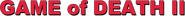 Logo of Game of Death II image size 777x66