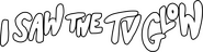 Logo of I Saw the TV Glow image size 1600x412