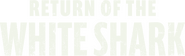 Logo of Return of the White Shark image size 3275x999