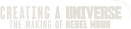 Logo of Creating a Universe - The Making of Rebel Moon image size 1992x457