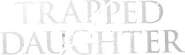 Logo of Trapped Daughter image size 847x250