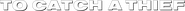 Logo of To Catch a Thief image size 3000x182