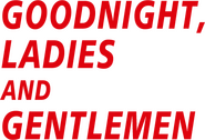 Logo of Goodnight, Ladies and Gentlemen image size 458x311