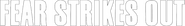 Logo of Fear Strikes Out image size 1383x191