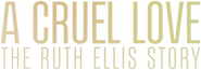Logo of A Cruel Love: The Ruth Ellis Story image size 527x186