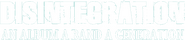 Logo of Disintegration: An Album, A Band, A Generation image size 1336x292