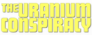 Logo of The Uranium Conspiracy image size 800x310