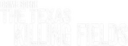 Logo of Crime Scene: The Texas Killing Fields image size 780x281