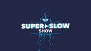 The Super Slow Show  