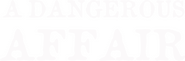 Logo of A Dangerous Affair image size 800x264