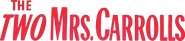 Logo of The Two Mrs. Carrolls image size 1474x328