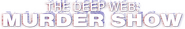 Logo of The Deep Web: Murdershow image size 2165x335