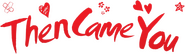 Logo of Then Came You image size 2132x620