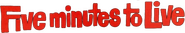 Logo of Five Minutes to Live image size 802x141