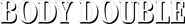 Logo of Body Double image size 3891x511