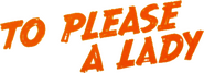 Logo of To Please a Lady image size 773x281