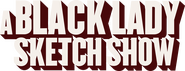 Logo of A Black Lady Sketch Show image size 3320x1280