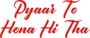 Logo of Pyaar To Hona Hi Tha image size 1200x507