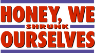 Logo of Honey, We Shrunk Ourselves image size 521x289