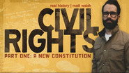 The Real History of Civil Rights Part 1: A New Constitution
