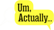 Logo of Um, Actually... image size 418x236