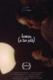 becoming (in two parts)