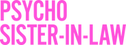 Logo of Psycho Sister-In-Law image size 1773x632
