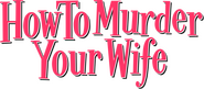 Logo of How to Murder Your Wife image size 673x294