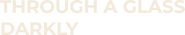 Logo of Through a Glass Darkly image size 669x128
