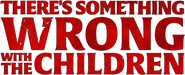 Logo of There's Something Wrong with the Children image size 719x293