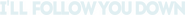 Logo of I'll Follow You Down image size 903x75