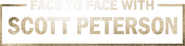 Logo of Face to Face with Scott Peterson image size 1797x448