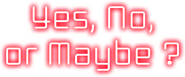 Logo of Yes, No, or Maybe? image size 600x251