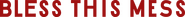 Logo of Bless This Mess image size 4300x394