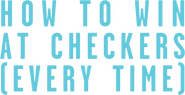 Logo of How to Win at Checkers (Every Time) image size 1053x538