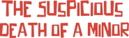 Logo of The Suspicious Death of a Minor image size 831x246